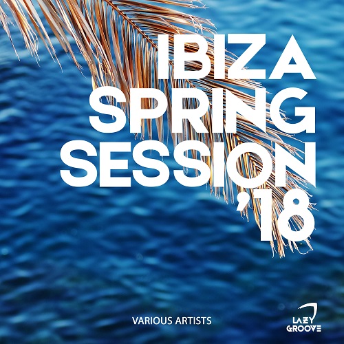 VA - Ibiza Spring Session 18 (2018) MP3